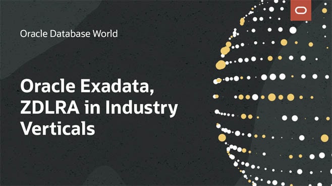 Oracle Exadata, ZDLRA in Industry Verticals: A Business Perspective