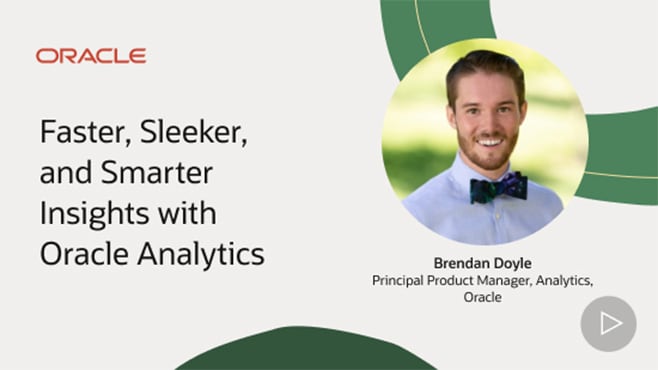 Faster, Sleeker, and Smarter Insights with Oracle Analytics 